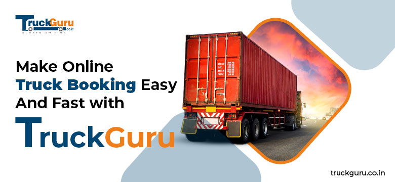 Make Online Truck Booking Easy And Fast with TruckGuru
