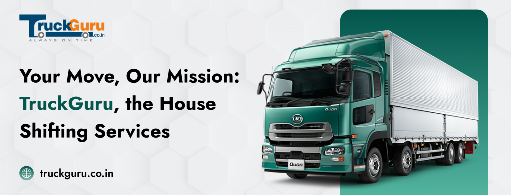 Your Move, Our Mission: TruckGuru, the House Shifting Services