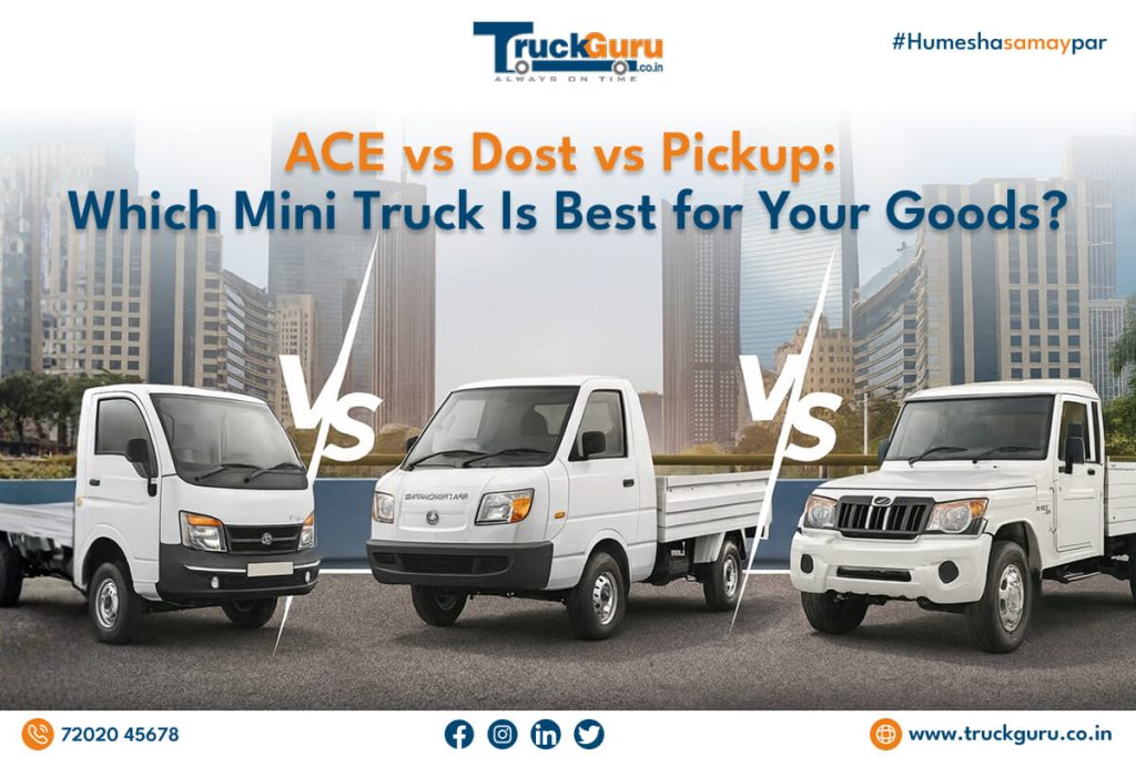 ace vs dost vs pickup: which mini truck is best for your goods?