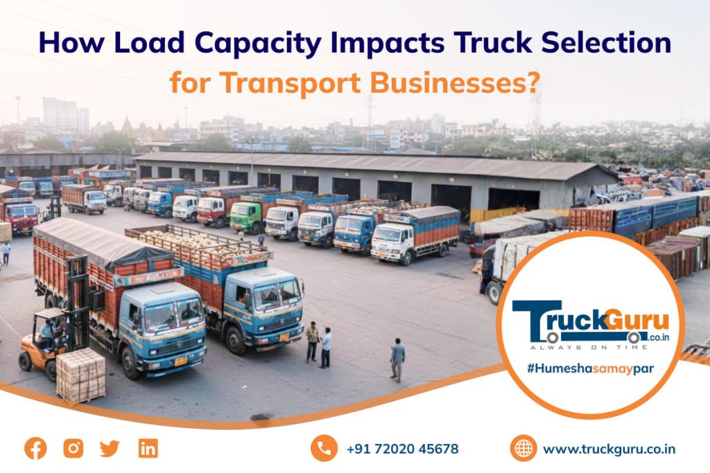 how load capacity impacts truck selection for transport businesses
